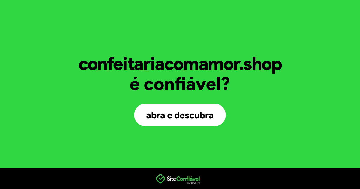 O site confeitariacomamor.shop é confiável?