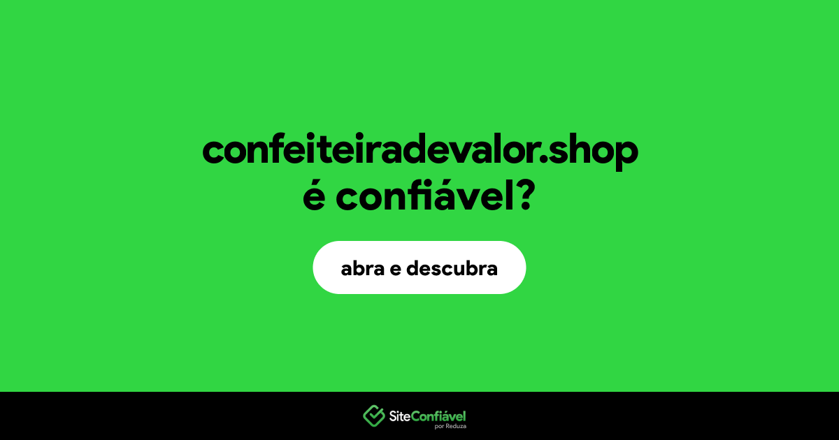 O site confeiteiradevalor.shop é confiável?