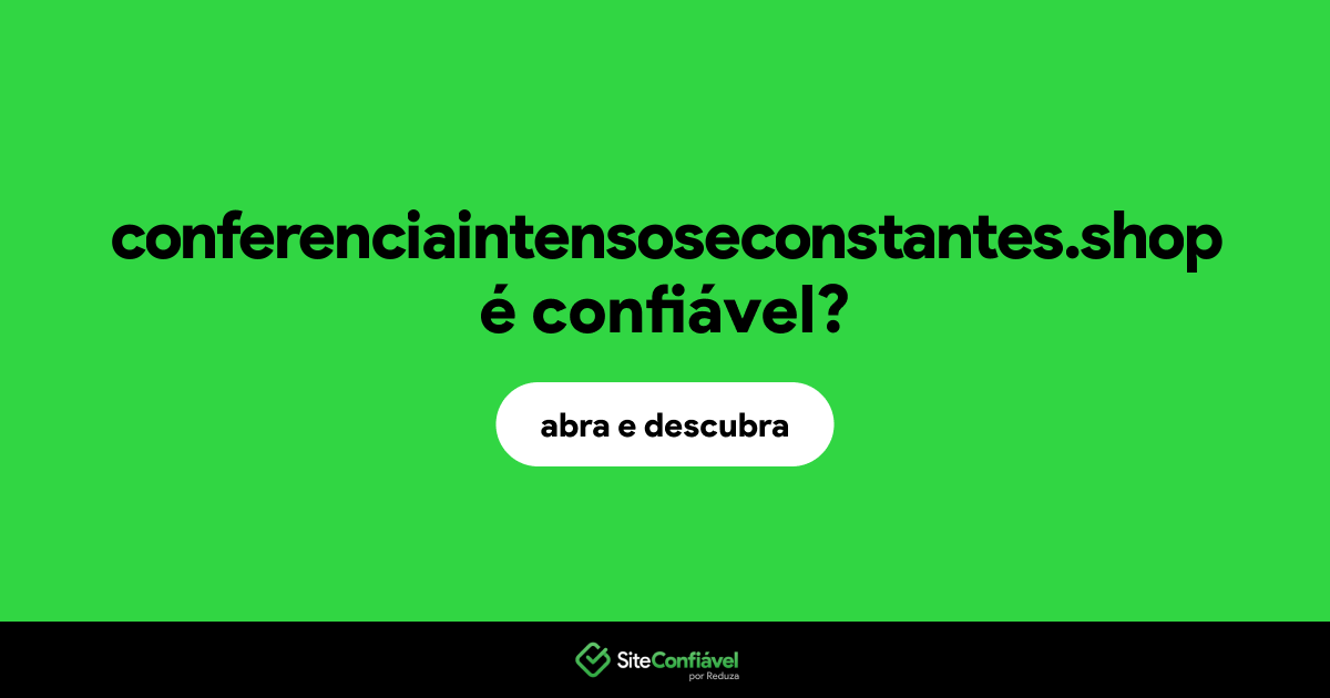 O site conferenciaintensoseconstantes.shop é confiável?