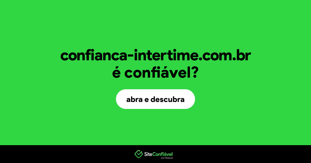O site confianca-intertime.com.br é confiável?