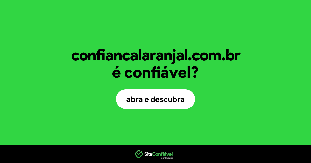 O site confiancalaranjal.com.br é confiável?
