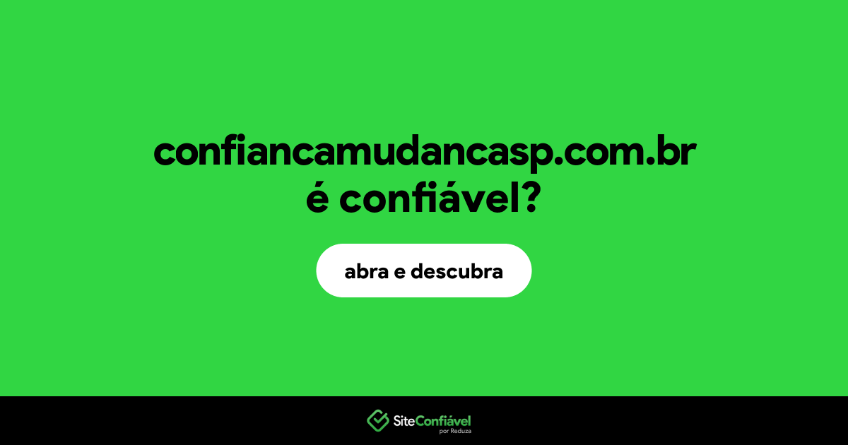 O site confiancamudancasp.com.br é confiável?