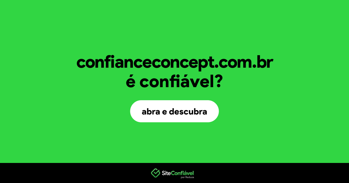 O site confianceconcept.com.br é confiável?