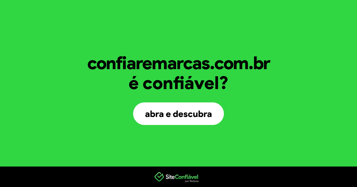 O site confiaremarcas.com.br é confiável?