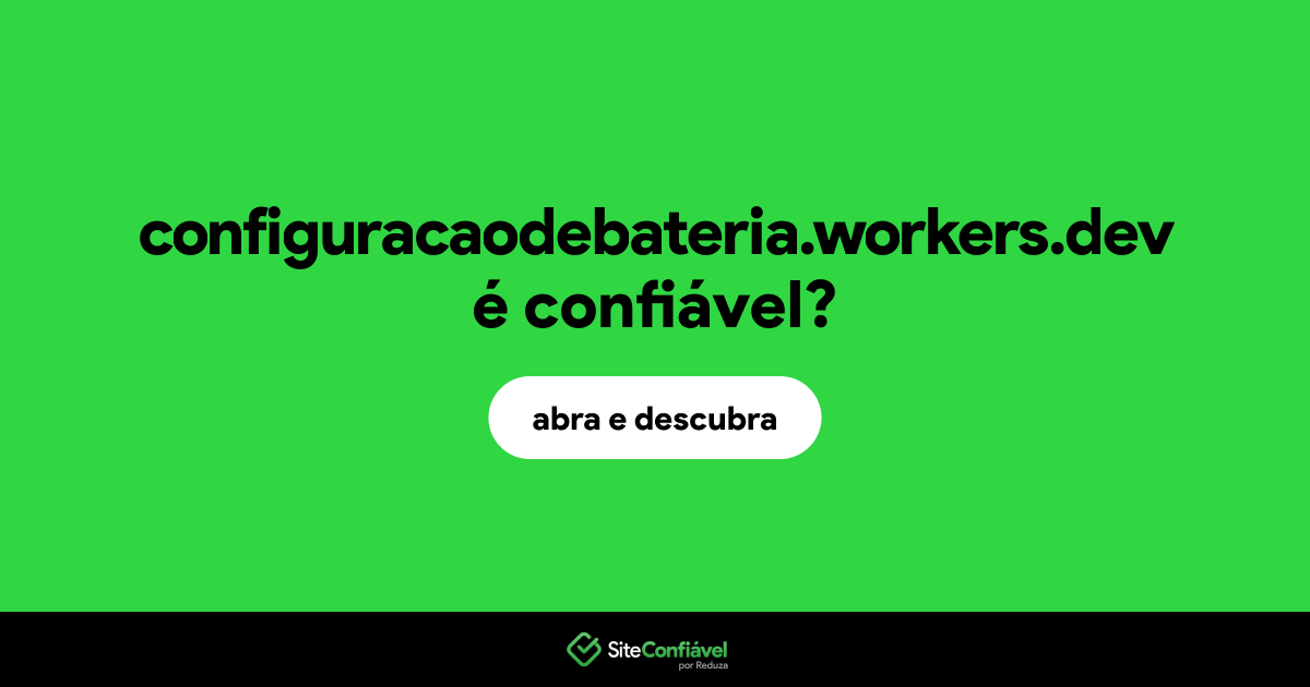 O site configuracaodebateria.workers.dev é confiável?