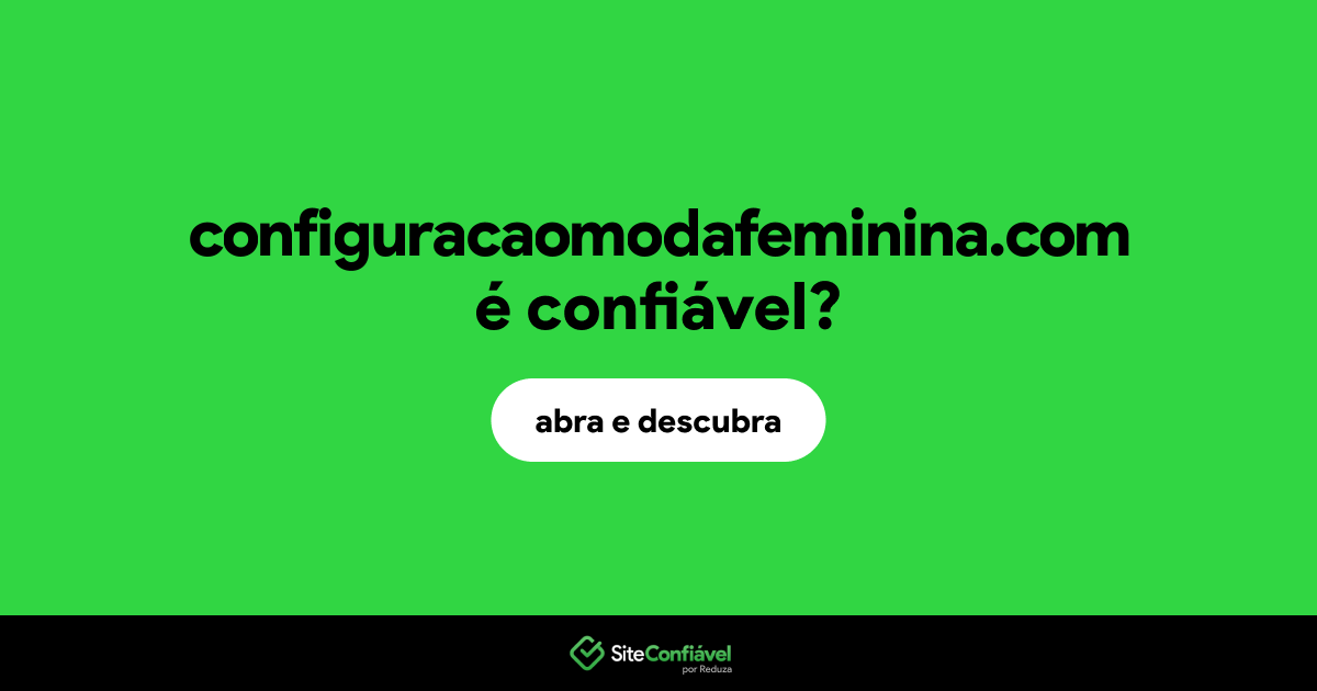 O site configuracaomodafeminina.com é confiável?