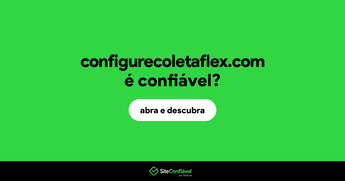 O site configurecoletaflex.com é confiável?