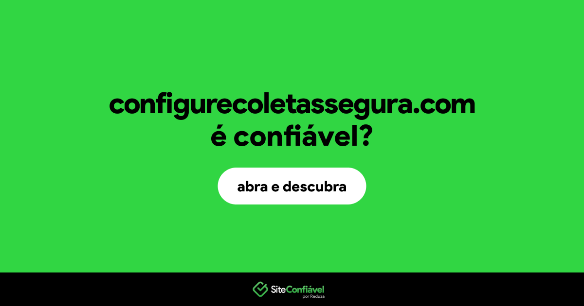 O site configurecoletassegura.com é confiável?