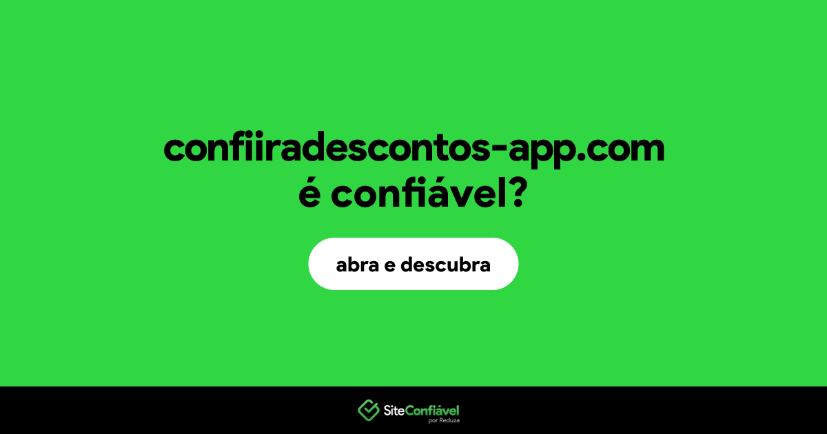 O site confiiradescontos-app.com é confiável?