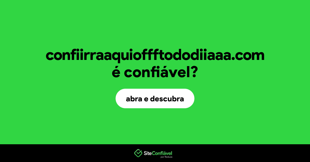 O site confiirraaquioffftododiiaaa.com é confiável?