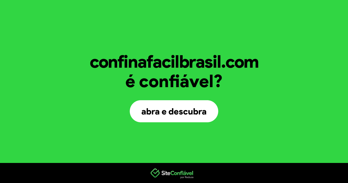 O site confinafacilbrasil.com é confiável?