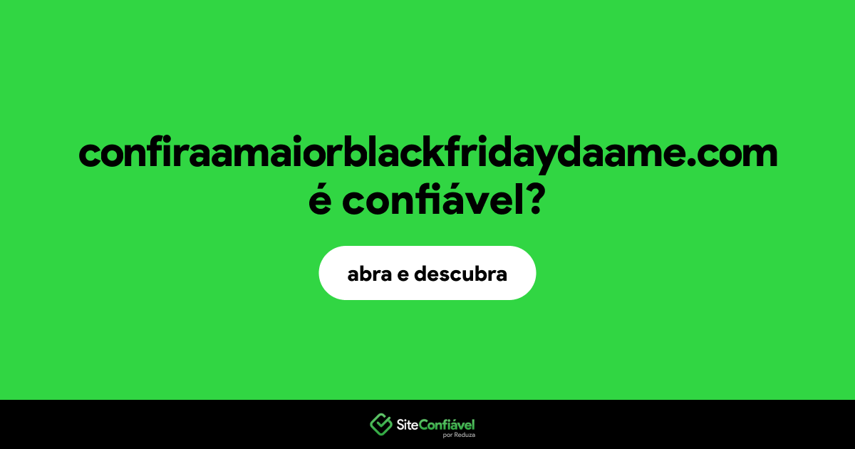 O site confiraamaiorblackfridaydaame.com é confiável?