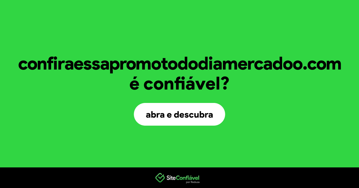 O site confiraessapromotododiamercadoo.com é confiável?