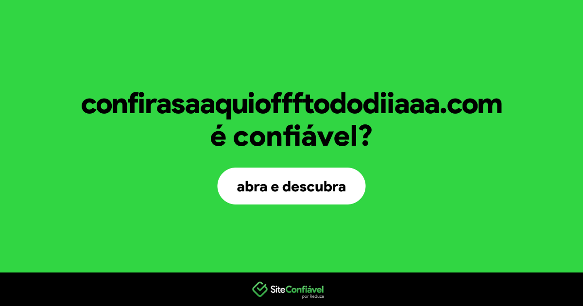 O site confirasaaquioffftododiiaaa.com é confiável?