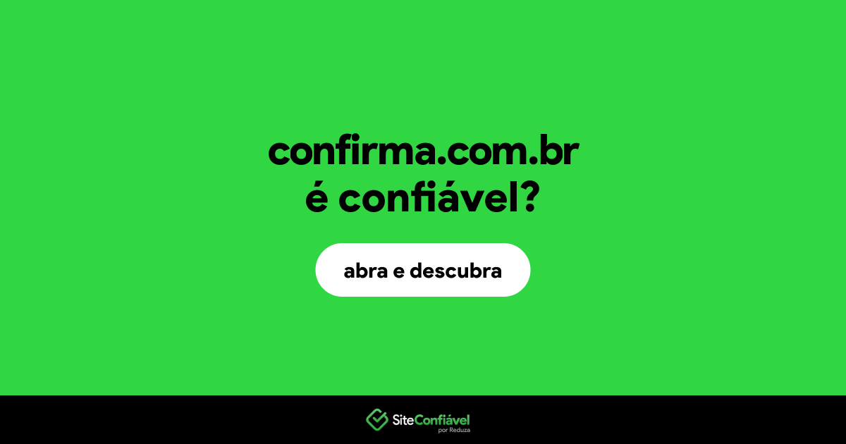 O site confirma.com.br é confiável?
