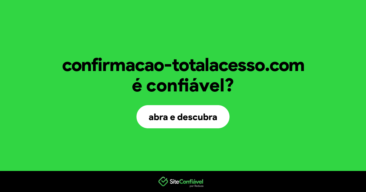 O site confirmacao-totalacesso.com é confiável?