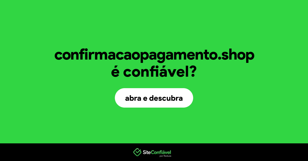 O site confirmacaopagamento.shop é confiável?