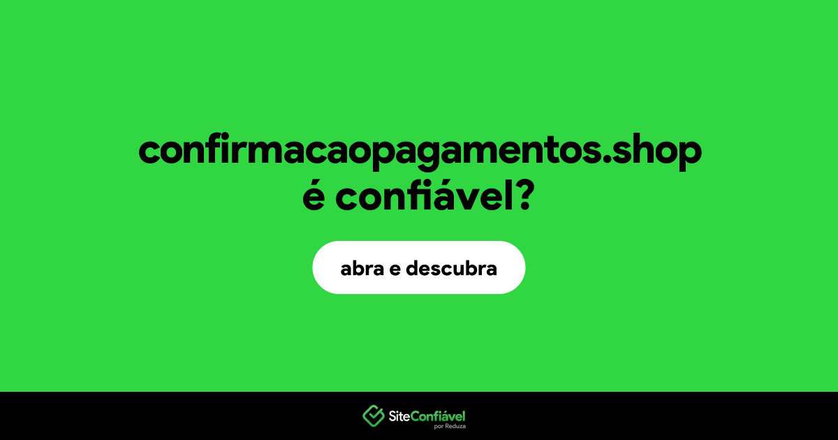 O site confirmacaopagamentos.shop é confiável?