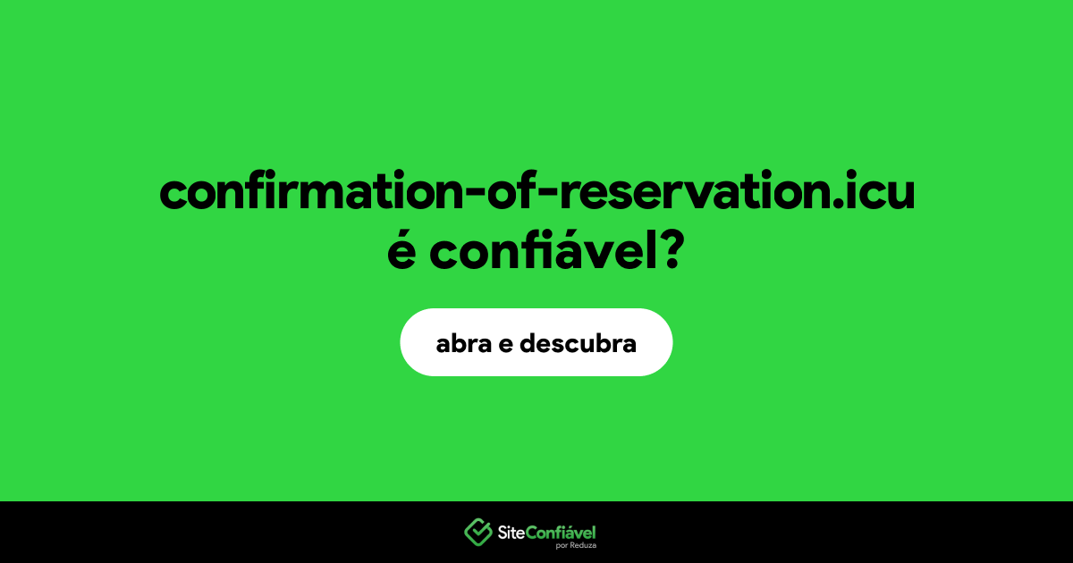 O site confirmation-of-reservation.icu é confiável?