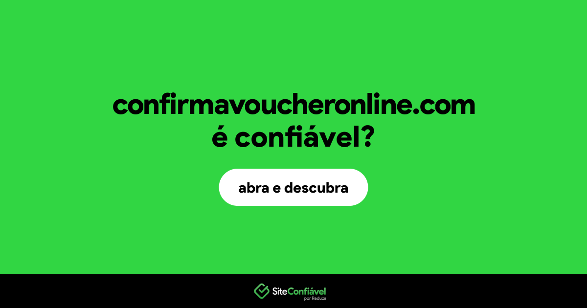 O site confirmavoucheronline.com é confiável?