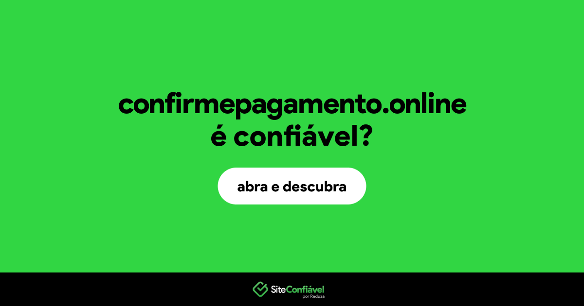 O site confirmepagamento.online é confiável?