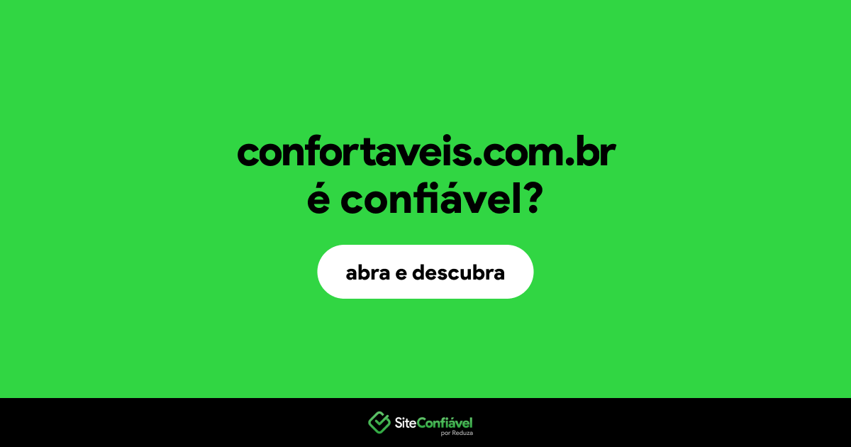 O site confortaveis.com.br é confiável?