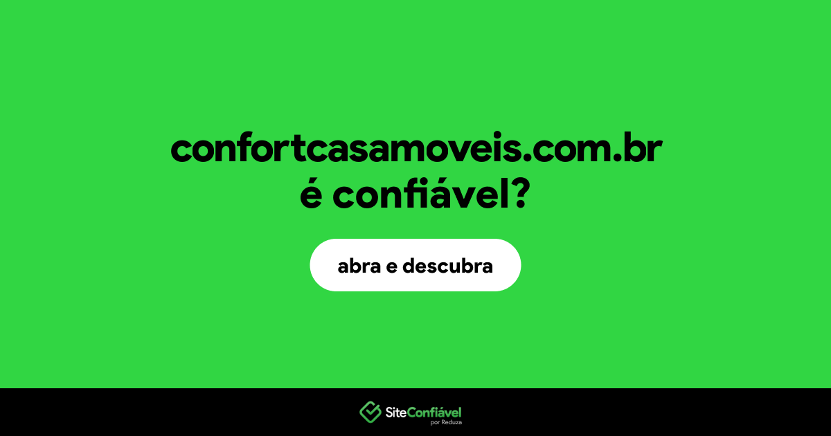 O site confortcasamoveis.com.br é confiável?