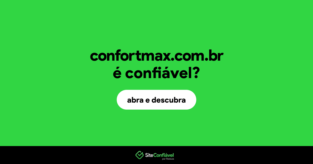 O site confortmax.com.br é confiável?