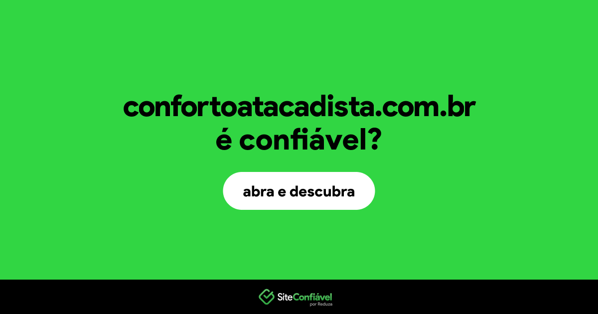O site confortoatacadista.com.br é confiável?