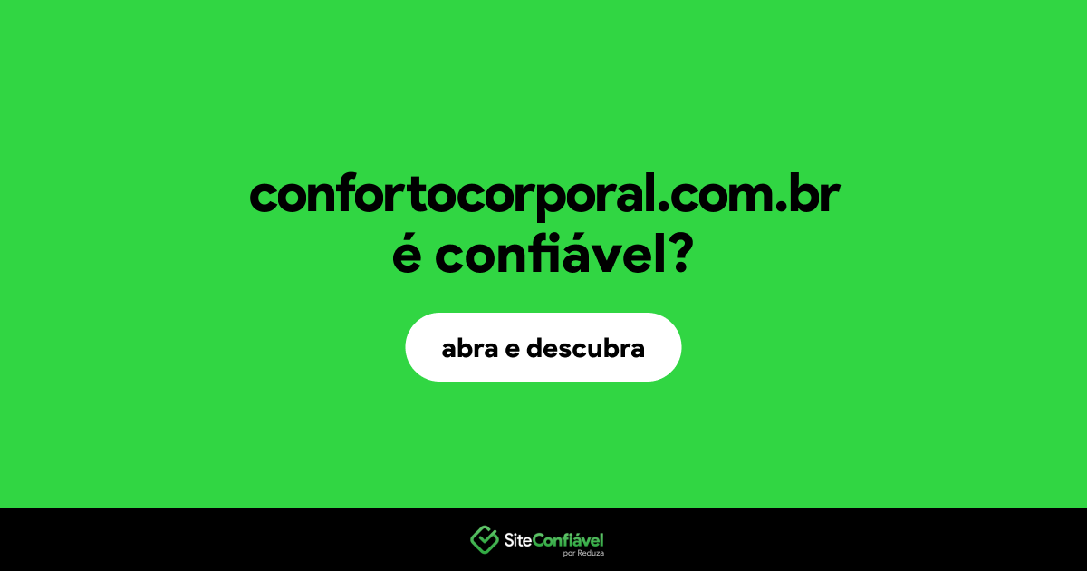 O site confortocorporal.com.br é confiável?