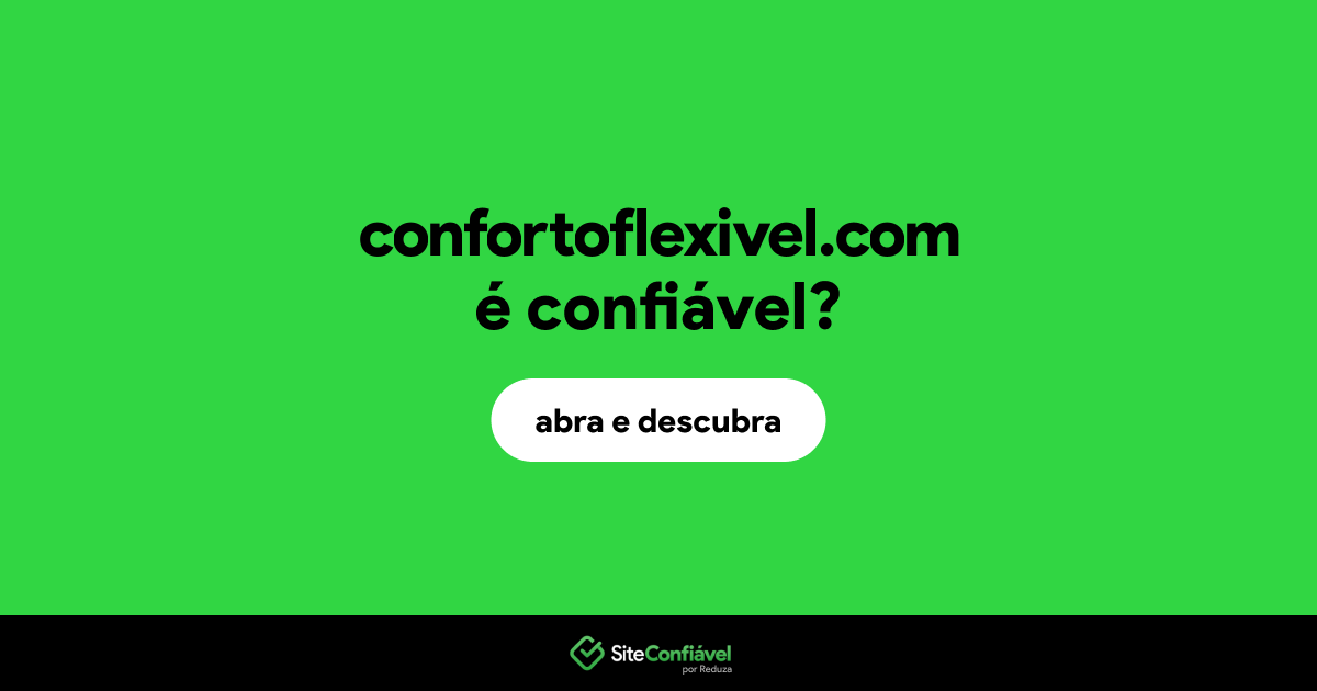 O site confortoflexivel.com é confiável?