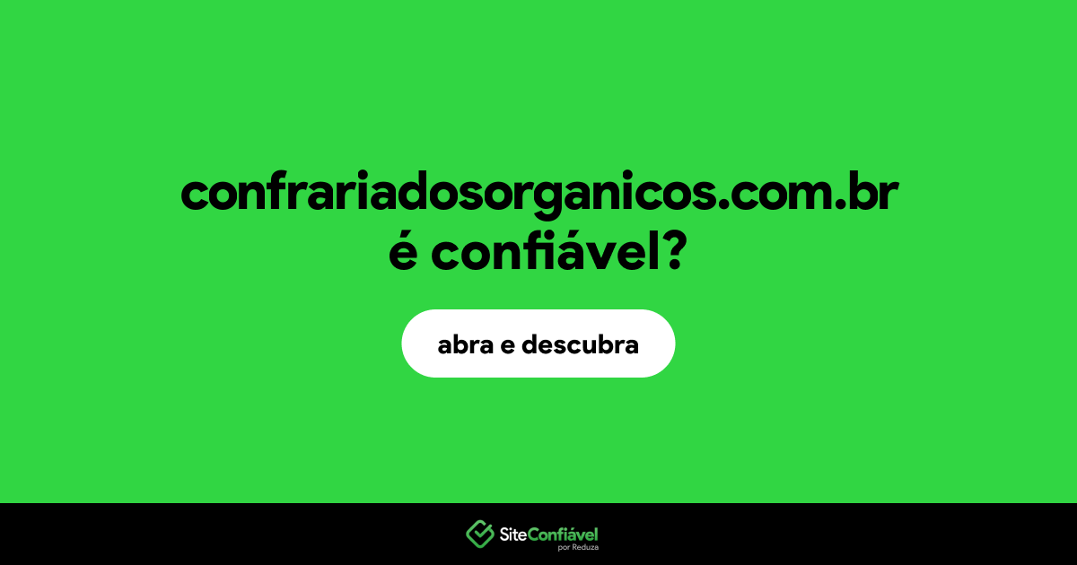 O site confrariadosorganicos.com.br é confiável?