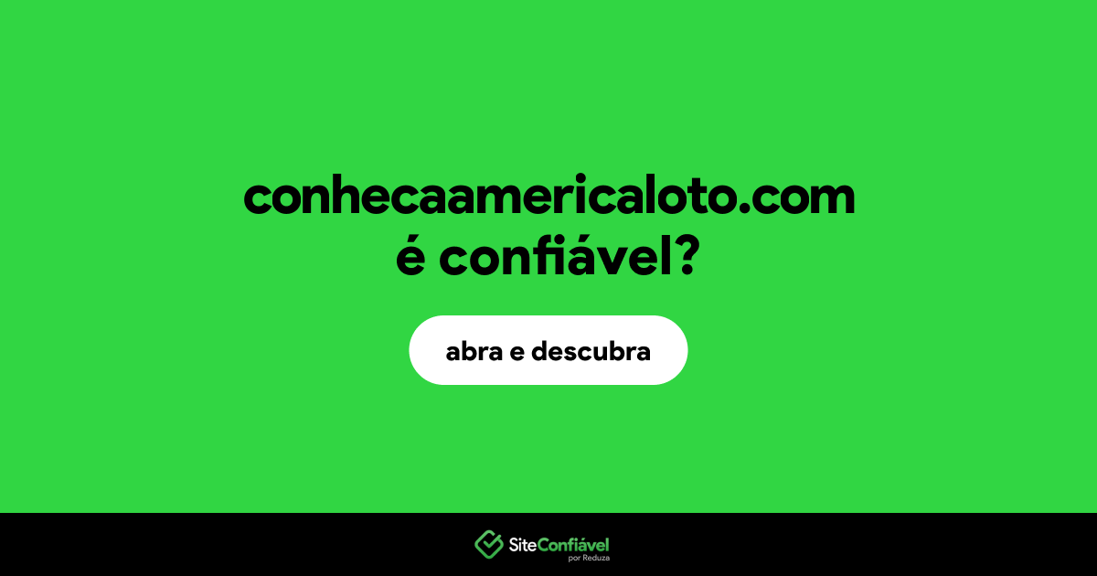 O site conhecaamericaloto.com é confiável?