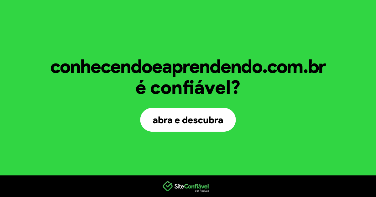 O site conhecendoeaprendendo.com.br é confiável?