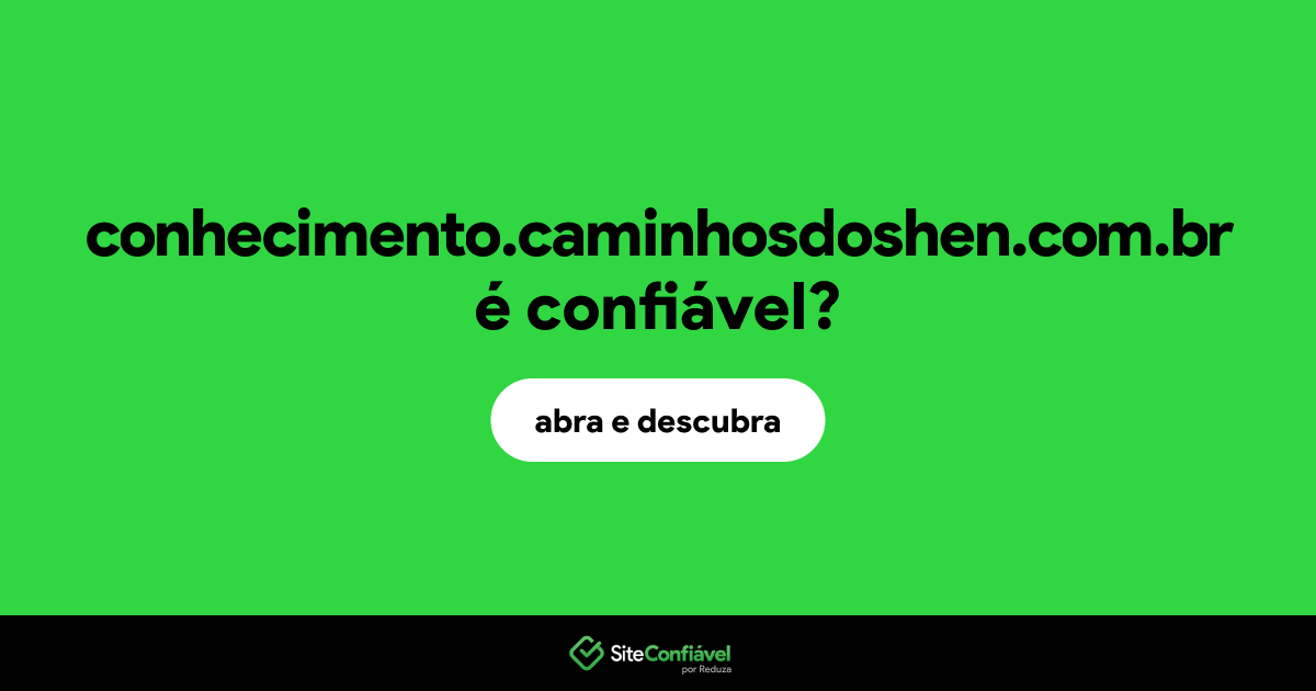 O site conhecimento.caminhosdoshen.com.br é confiável?