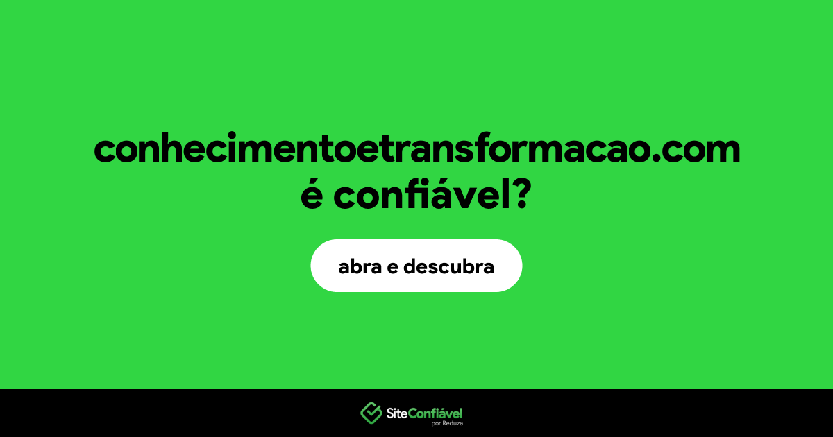 O site conhecimentoetransformacao.com é confiável?