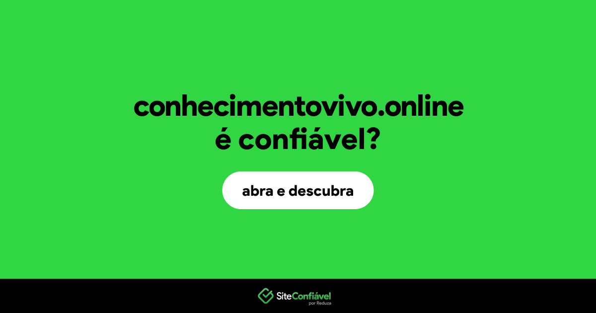 O site conhecimentovivo.online é confiável?