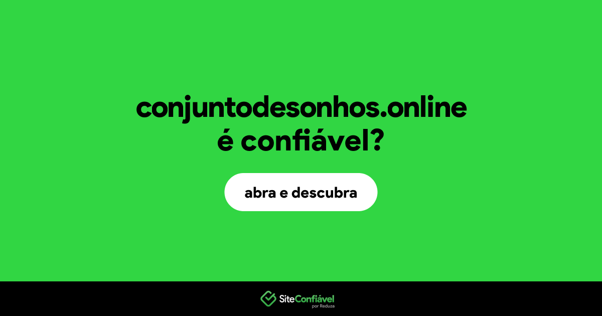 O site conjuntodesonhos.online é confiável?