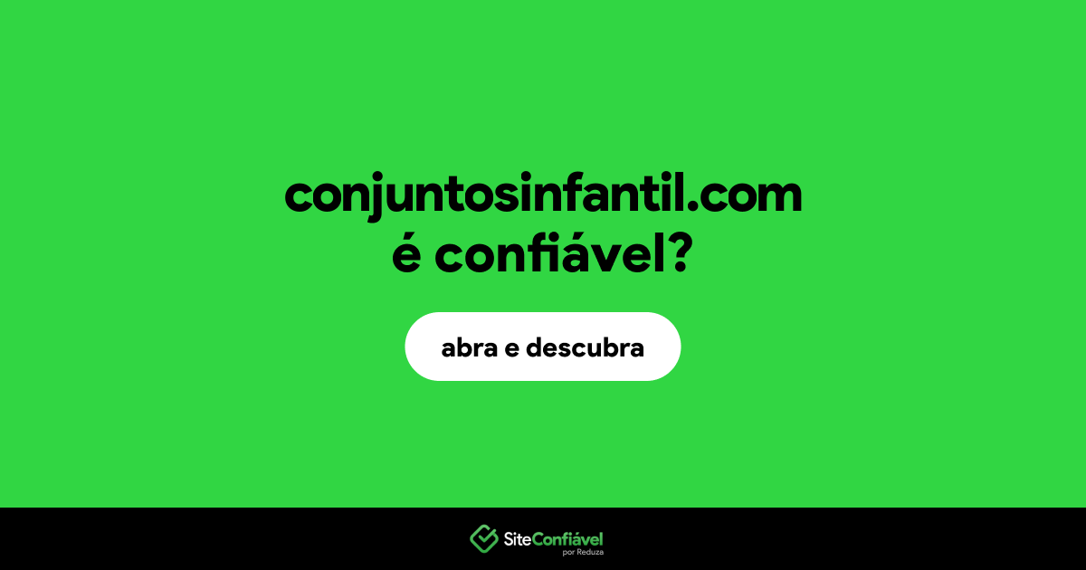 O site conjuntosinfantil.com é confiável?