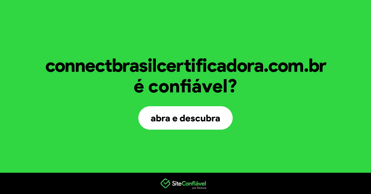 O site connectbrasilcertificadora.com.br é confiável?