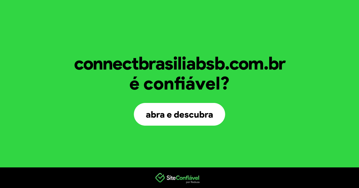 O site connectbrasiliabsb.com.br é confiável?