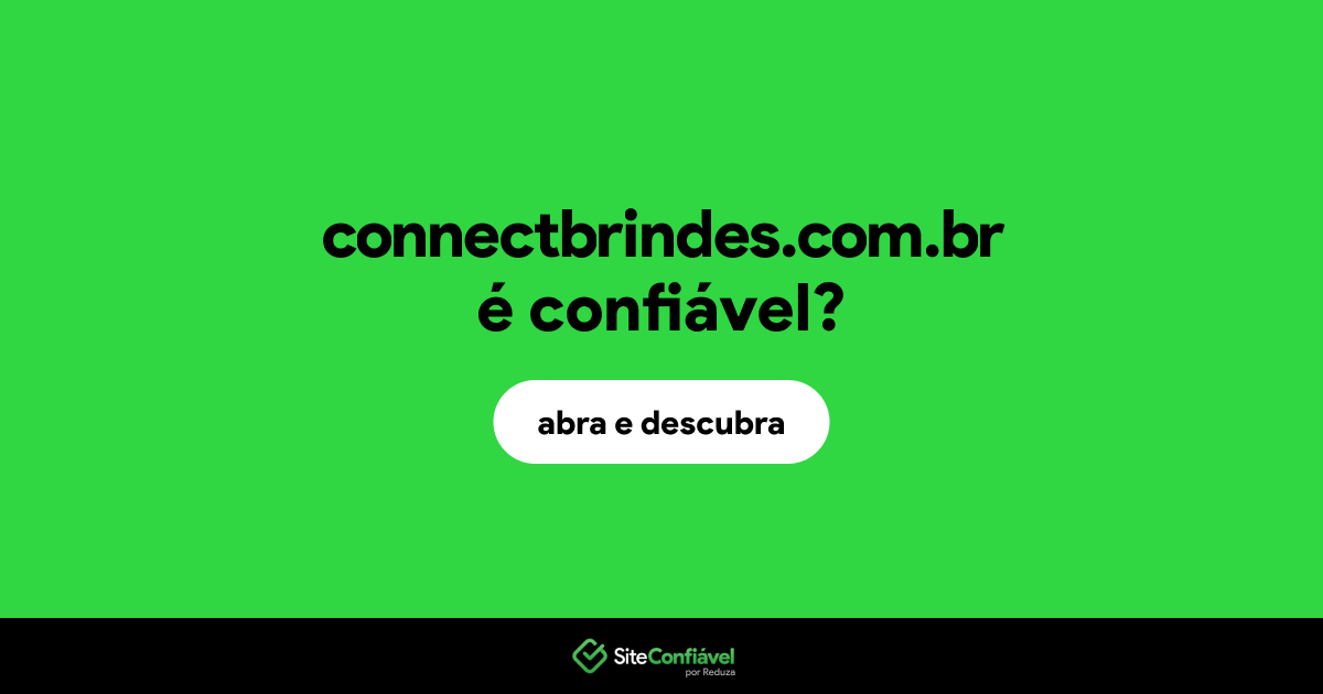 O site connectbrindes.com.br é confiável?
