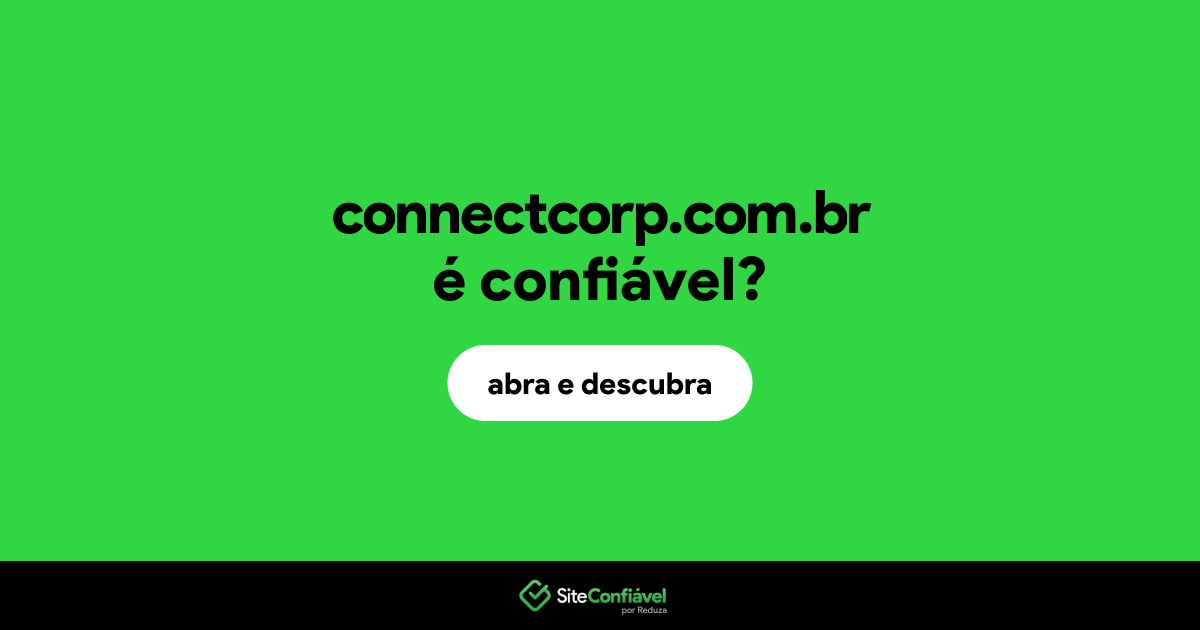 O site connectcorp.com.br é confiável?