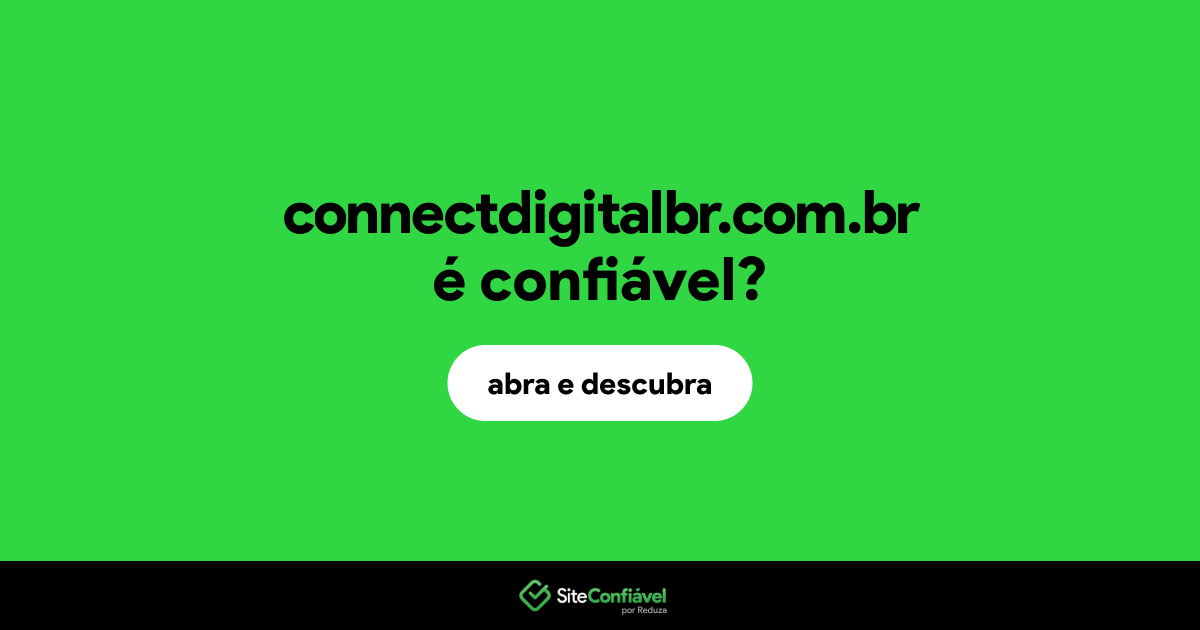 O site connectdigitalbr.com.br é confiável?