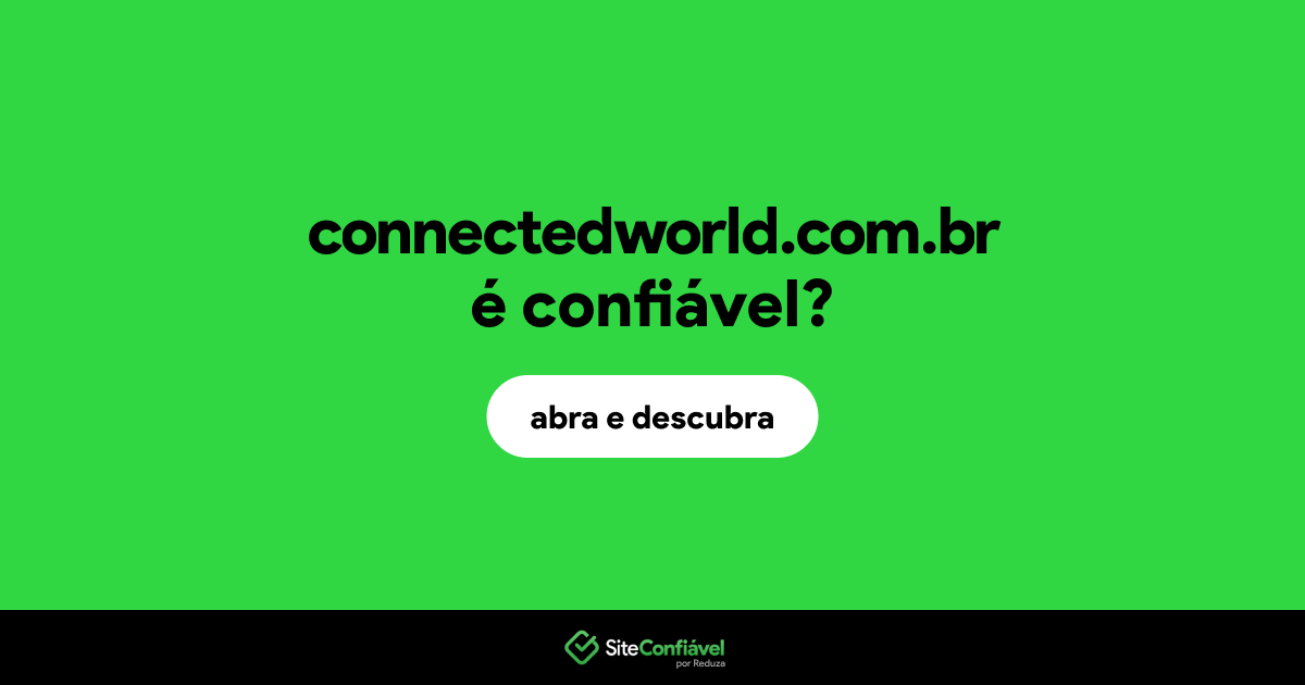 O site connectedworld.com.br é confiável?