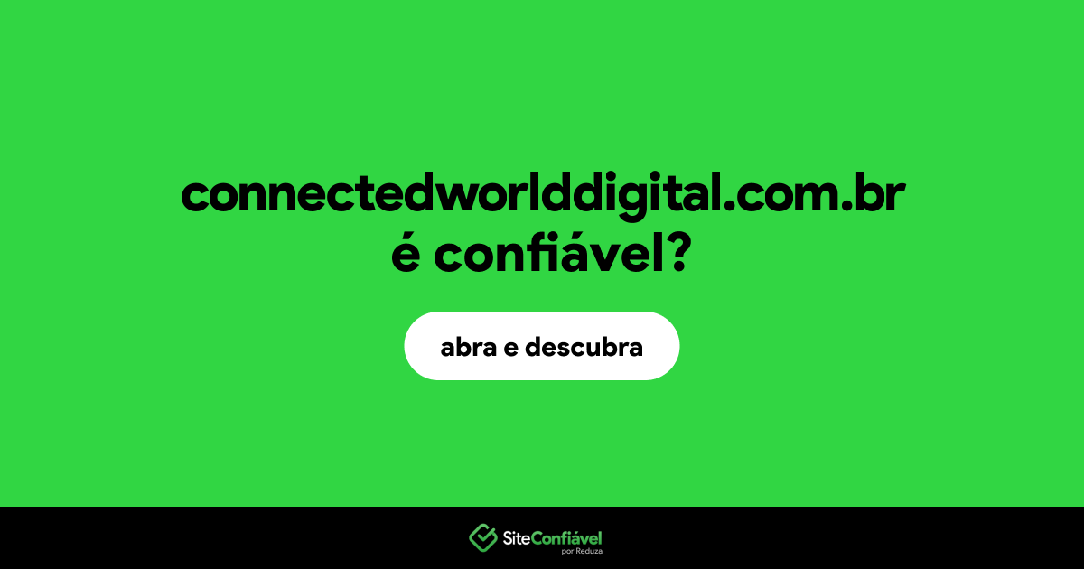 O site connectedworlddigital.com.br é confiável?