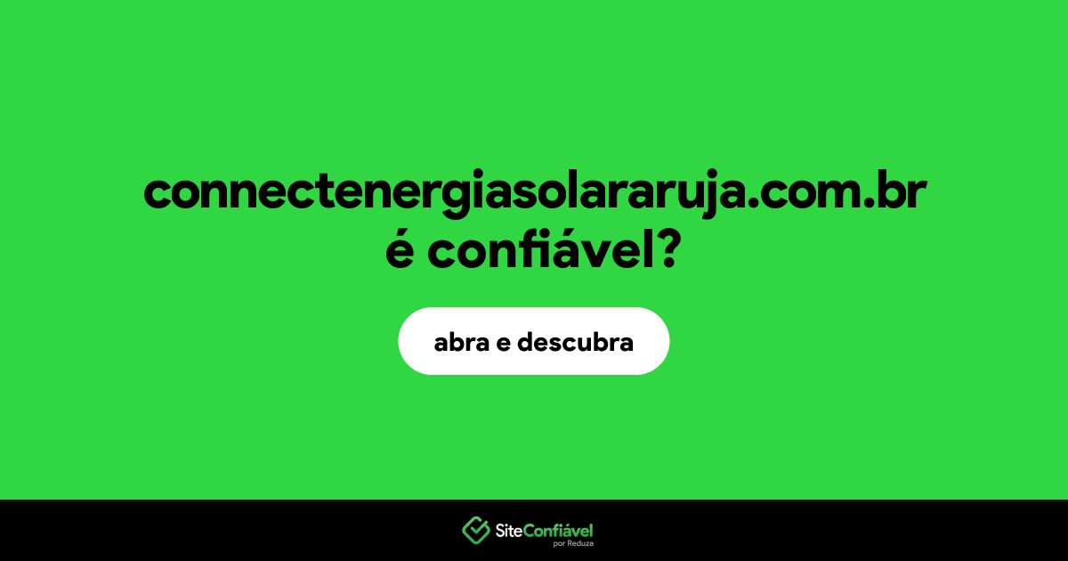 O site connectenergiasolararuja.com.br é confiável?