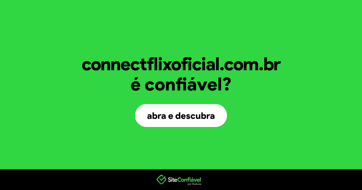 O site connectflixoficial.com.br é confiável?