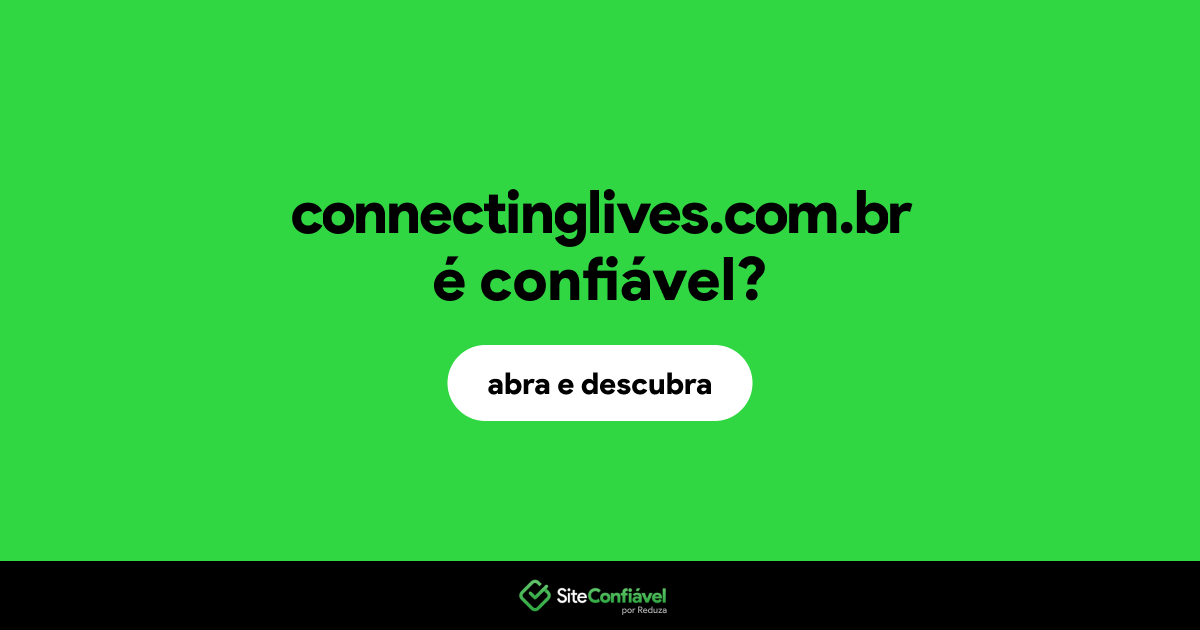 O site connectinglives.com.br é confiável?