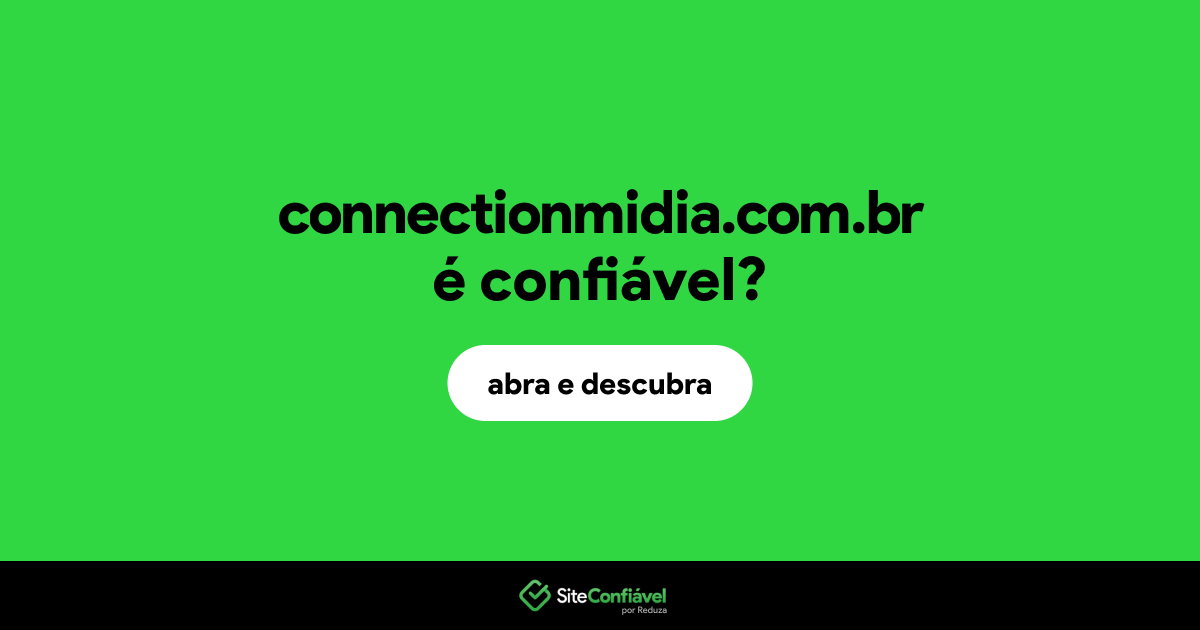 O site connectionmidia.com.br é confiável?